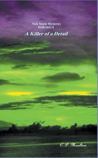 Cover for C D Moulton · A kILLER OF A dETAIL - Det. Lt. Nick Storie Mysteries (Paperback Book) (2022)