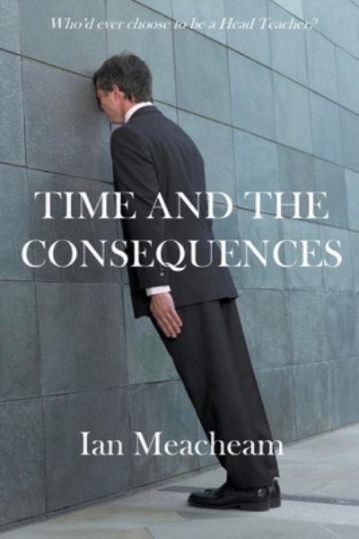 Time And The Consequences - Ian Meacheam - Books - APS Publications - 9798201453367 - May 20, 2020