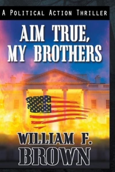 Cover for William F Brown · Aim True, My Brothers (Paperback Book) (2021)