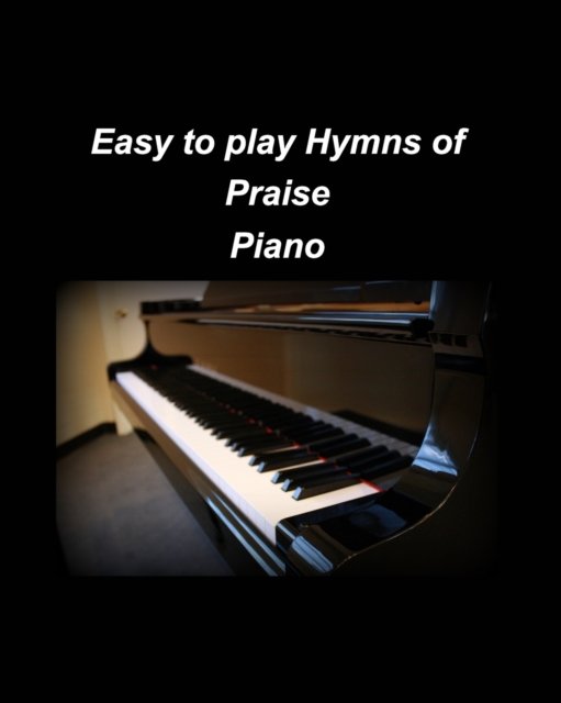 Cover for Mary Taylor · Easy to play Hymns of Praise Piano: Piano Worship Easy Church Piano Arrangements Praise (Paperback Book) (2022)
