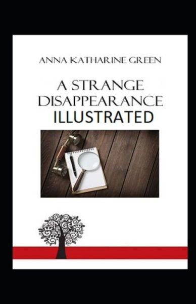 A Strange Disappearance Illustrated - Anna Katharine Green - Books - Independently Published - 9798505863367 - May 17, 2021