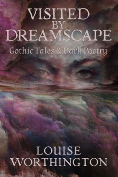 Visited by Dreamscape: Don't Close Your Eyes. You Might Not Open Them Again. - Visited by Dreamscape - Louise Worthington - Books - Independently Published - 9798535323367 - July 11, 2021