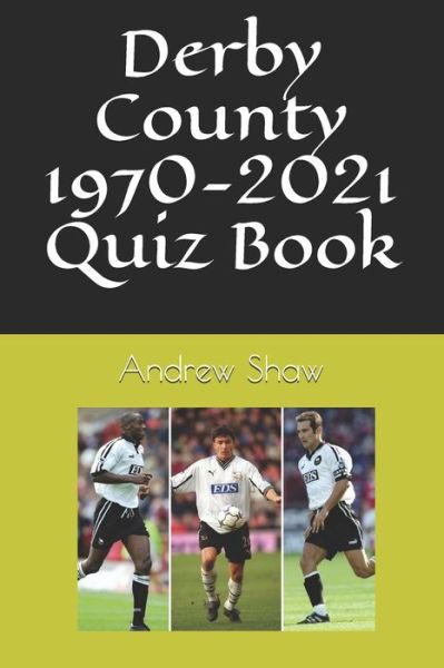 Cover for Andrew Shaw · Derby County 1970-2021 Quiz Book - Derby County from 1970 (Paperback Book) (2021)