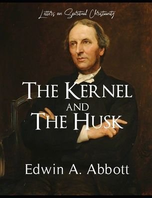 Cover for Edwin Abbott Abbott · The Kernel and the Husk (Paperback Book) (2020)