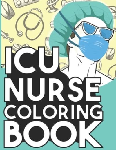 Cover for Intensive Sarcasm Unit · ICU Nurse Coloring Book (Paperback Book) (2020)