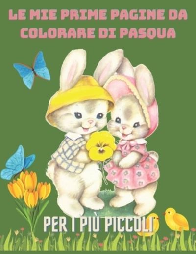 Cover for Trendy Art · Le mie prime pagine da colorare di Pasqua per i piu piccoli: Libro da colorare di Pasqua per i piu piccoli - Libro da colorare di Pasqua per bambini da 1 anno - Libro di attivita per bambini - Idea regalo per bambini ragazzi e ragazze (Paperback Book) (2021)