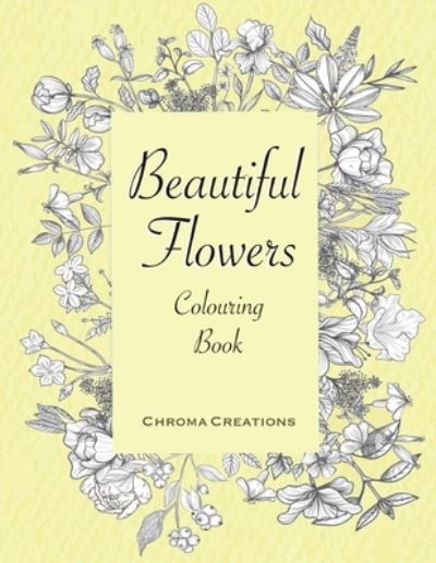 Cover for Chroma Creations · Beautiful Flowers Colouring Book: Large print for Adults (Taschenbuch) (2020)