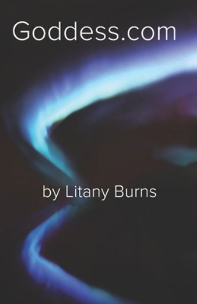 Goddess.com - Litany Burns - Boeken - Independently Published - 9798565908367 - 16 november 2020