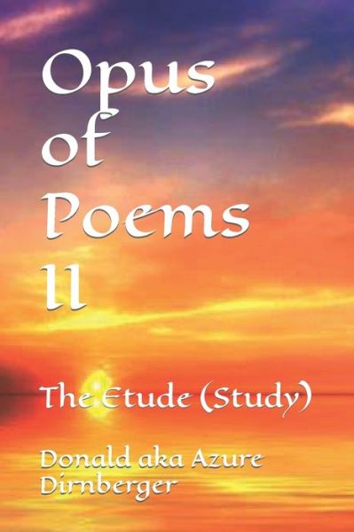 Opus of Poems II: The Etude (Study) - Donald Aka Azure Dirnberger - Books - Independently Published - 9798601989367 - January 21, 2020