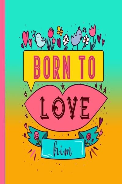 Born To Love Him - Gdimido Art - Książki - INDEPENDENTLY PUBLISHED - 9798603774367 - 24 stycznia 2020