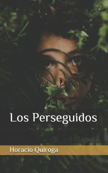 Cover for Horacio Quiroga · Los Perseguidos (Paperback Book) (2020)