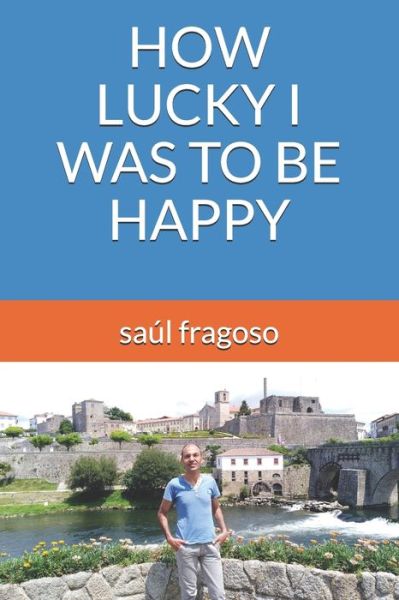 Cover for Saul Fragoso · How Lucky I Was to Be Happy (Paperback Book) (2020)