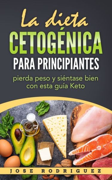 Cover for José Rodríguez · La dieta cetogenica para principiantes (Taschenbuch) (2020)