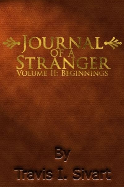 Cover for Travis I Sivart · Journal of a Stranger: Volume II: Beginnings - Journal of a Stranger (Pocketbok) (2020)