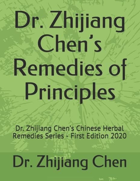 Cover for Zhijiang Chen · Dr. Zhijiang Chen's Remedies of Principles (Paperback Book) (2020)