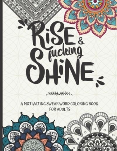Rise and fucking shine: A motivating swear word coloring book for adults - Ew People Publishing - Bücher - Independently Published - 9798688362367 - 20. September 2020