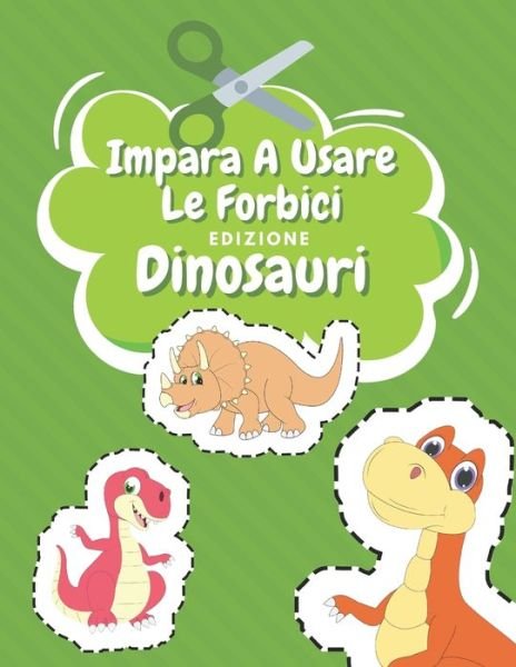Cover for Nr Famiglia Felice Editore · Impara A Usare Le Forbici Edizione Dinosauri (Pocketbok) (2020)