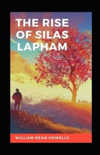 Cover for William Dean Howells · The Rise of Silas Lapham Illustrated (Pocketbok) (2021)