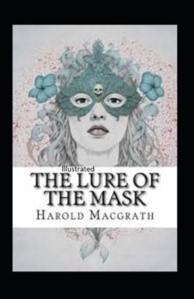 The Lure of the Mask Illustarted - Harold Macgrath - Książki - Independently Published - 9798746251367 - 29 kwietnia 2021