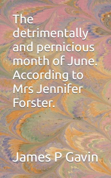 Cover for James P Gavin · The detrimentally and pernicious month of June. According to Mrs Jennifer Forster. (Paperback Book) (2022)