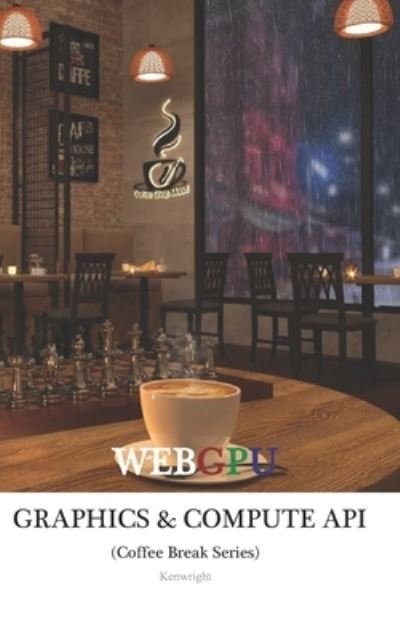Cover for Kenwright · WebGPU (Graphics and Compute) API in 20 Minutes: (Coffee Break Series) (Paperback Book) (2022)