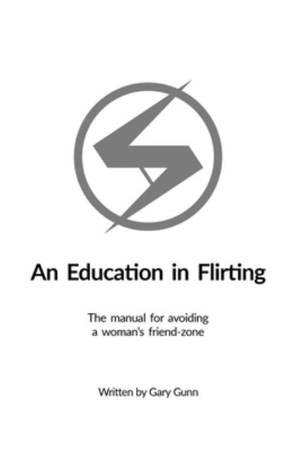Cover for Gary Gunn · An Education in Flirting: The manual for avoiding a woman's friend-zone - The Education in Dating (Pocketbok) (2022)