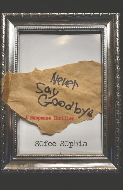 Cover for Sofee Sophia · Never Say Goodbye: A Suspense Thriller (Paperback Book) (2022)