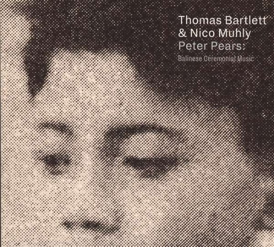 Cover for Bartlett, Thomas &amp; Nico Muhly · Peter Pears: Balinese Ceremonial Music (CD) (2018)
