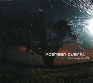 Cover for Kosheen · Overkill -is It over Now? (SCD) (2007)