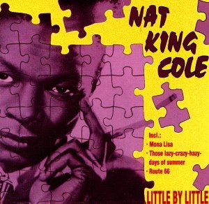 Little by Little - Nat King Cole - Musiikki - BACK BITER - 4017914610368 - maanantai 29. elokuuta 1994
