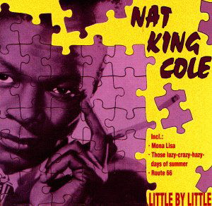 Little by Little - Nat King Cole - Muziek - BACK BITER - 4017914610368 - 29 augustus 1994