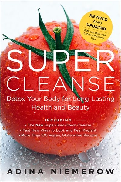 Super Cleanse Revised Edition: Detox Your Body for Long-Lasting Health and Beauty - Adina Niemerow - Books - HarperCollins Publishers Inc - 9780062113368 - November 15, 2018