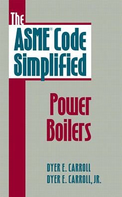 Cover for Dyer Carroll · The ASME Code Simplified: Power Boilers (Innbunden bok) (1996)