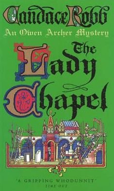 The Lady Chapel: (The Owen Archer Mysteries: book II): an unmissable and unputdownable medieval murder mystery set in York.  Perfect to settle down with! - Candace Robb - Books - Cornerstone - 9780099421368 - November 14, 1994