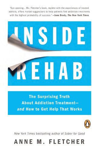 Cover for Anne M. Fletcher · Inside Rehab: the Surprising Truth About Addiction Treatment--and How to Get Help That Works (Paperback Book) (2013)
