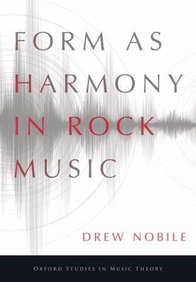 Cover for Nobile, Drew (Assistant Professor of Music Theory, Assistant Professor of Music Theory, University of Oregon) · Form as Harmony in Rock Music - Oxford Studies in Music Theory (Taschenbuch) (2020)