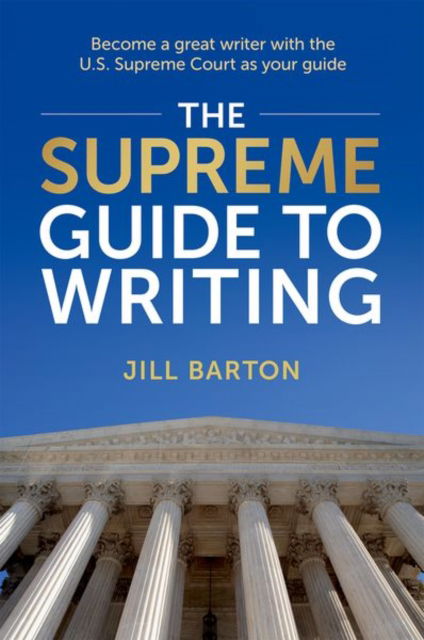 Cover for Barton, Jill (Legal Writing Program Director, Professor of Legal Writing and Lecturer in Law, Legal Writing Program Director, Professor of Legal Writing and Lecturer in Law, University of Miami) · The Supreme Guide to Writing (Paperback Book) (2024)