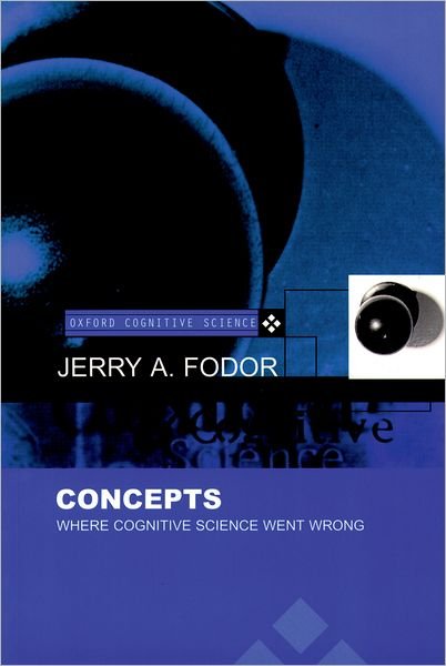 Concepts: Where Cognitive Science Went Wrong - Oxford Cognitive Science Series - Fodor, Jerry A. (Professor of Philosophy, Professor of Philosophy, Rutgers University, New Jersey) - Bøker - Oxford University Press - 9780198236368 - 5. februar 1998