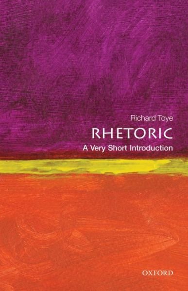 Cover for Toye, Richard (Professor of Modern History, University of Exeter) · Rhetoric: A Very Short Introduction - Very Short Introductions (Paperback Bog) (2013)