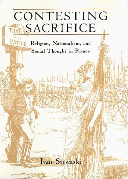 Cover for Strenski, Ivan (University of California, Riverside) · Contesting Sacrifice: Religion, Nationalism, and Social Thought in France (Hardcover Book) [2nd edition] (2002)