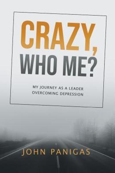 Cover for John Panigas · Crazy, Who Me? : My Journey as a Leader Overcoming Depression (Paperback Book) (2019)