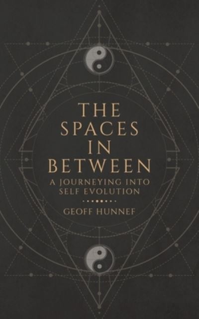 Cover for Geoff Hunnef · The Spaces in Between A Journeying into Self Evolution. (Paperback Book) (2020)