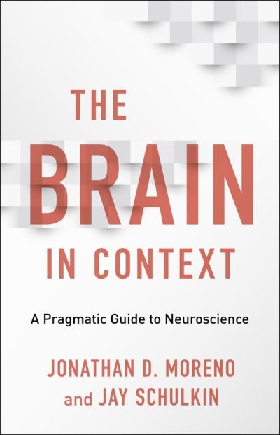 Cover for Jonathan D. Moreno · The Brain in Context: A Pragmatic Guide to Neuroscience (Hardcover Book) (2019)