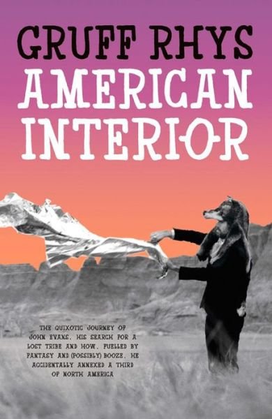 American Interior: The quixotic journey of John Evans, his search for a lost tribe and how, fuelled by fantasy and (possibly) booze, he accidentally annexed a third of North America - Gruff Rhys - Books - Penguin Books Ltd - 9780241965368 - April 2, 2015