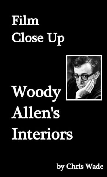 Cover for Chris Wade · Film Close Up: Woody Allen's Interiors (Paperback Book) (2019)
