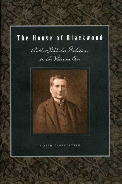 The House of Blackwood: Author-Publisher Relations in the Victorian Era - Penn State Series in the History of the Book - David Finkelstein - Kirjat - Pennsylvania State University Press - 9780271058368 - keskiviikko 15. elokuuta 2012