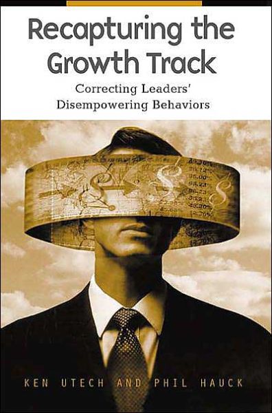 Cover for Kenneth G. Utech · Recapturing the Growth Track: Correcting Leaders' Disempowering Behaviors (Hardcover Book) (2004)