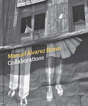 Manuel Alvarez Bravo: Collaborations - Mia Laufer - Books - Yale University Press - 9780300282368 - September 23, 2025