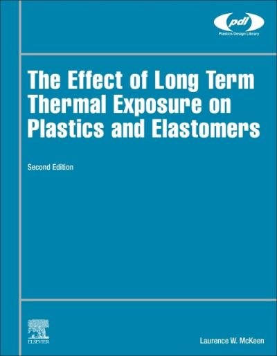 Cover for McKeen, Laurence W. (Senior Research Associate, DuPont, Wilmington, DE, USA) · The Effect of Long Term Thermal Exposure on Plastics and Elastomers - Plastics Design Library (Hardcover bog) (2021)