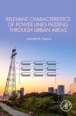 Cover for Popovic, Ljubivoje M. (Senior member of IEEE Power and Energy Society; Retired Associated Professor, School of Electrical Engineering, University of Belgrade, Serbia) · Relevant Characteristics of Power Lines Passing through Urban Areas (Paperback Book) (2022)
